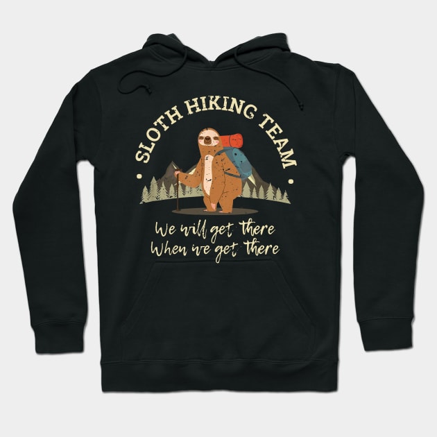 Sloth Hiking Team Shirt We Will Get There When We Get There Hoodie by woodsqhn1